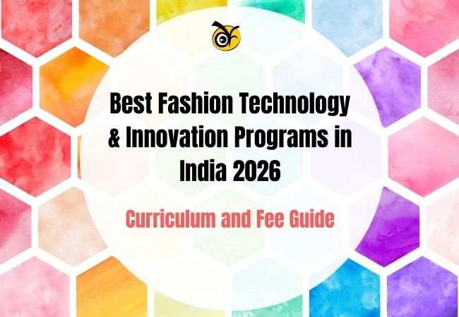 Best Fashion Technology & Innovation Programs in India 2026: Curriculum and Fee Guide
